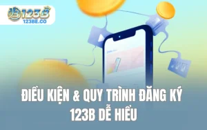 Điều Kiện & Quy Trình Đăng Ký 123B Dễ Hiểu