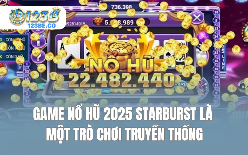 Game nổ hũ 2025 Starburst là một trò chơi truyền thống