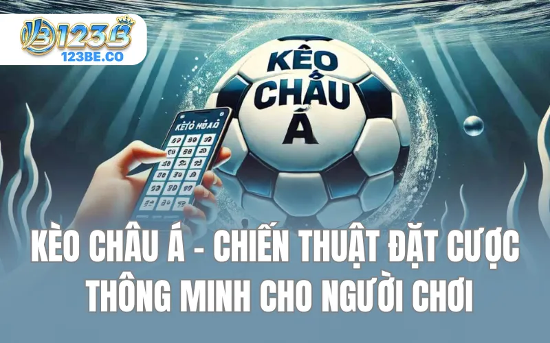 Kèo Châu Á - Chiến Thuật Đặt Cược Thông Minh Cho Người Chơi