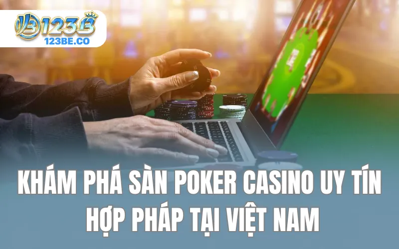 Khám Phá Sàn Poker Casino Uy Tín Hợp Pháp Tại Việt Nam
