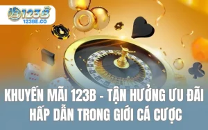 Khuyến mãi 123B - Tận Hưởng Ưu Đãi Hấp Dẫn Trong Giới Cá Cược