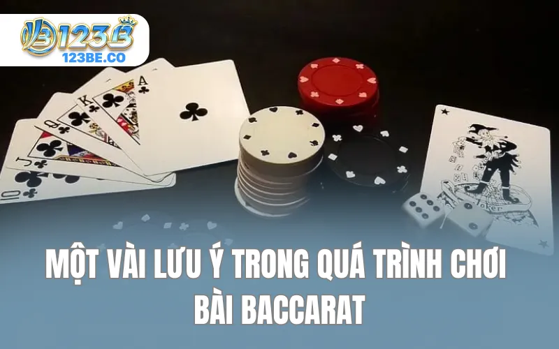 Một vài lưu ý trong quá trình chơi bài Baccarat