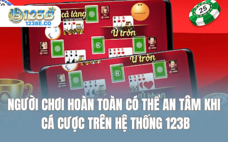 Người chơi hoàn toàn có thể an tâm khi cá cược trên hệ thống 123B