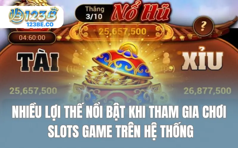 Nhiều lợi thế nổi bật khi tham gia chơi slots game trên hệ thống
